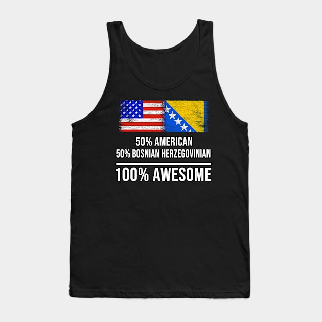 50% American 50% Bosnian Herzegovinian 100% Awesome - Gift for Bosnian or Herzegovinian Heritage From Bosnia And Herzegovina Tank Top by Country Flags